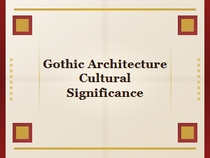 Gothic Architecture: Cultural Significance and Lasting Impact