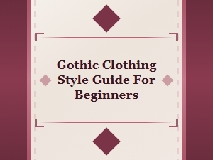 Your Essential Gothic Clothing Style Guide for Beginners