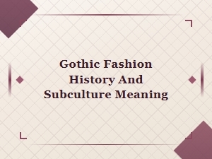 Gothic Fashion History and Subculture Meaning Explained