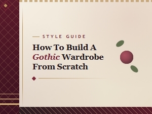 Building a Gothic Wardrobe From Scratch: Essential Guide for Beginners