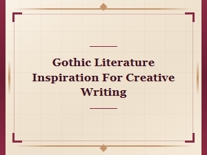 Gothic Literature Inspiration for Creative Writing