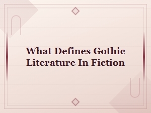 What Defines Gothic Literature in Fiction: Key Characteristics and Themes