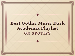 Best Gothic Music Dark Academia Playlist on Spotify 2024